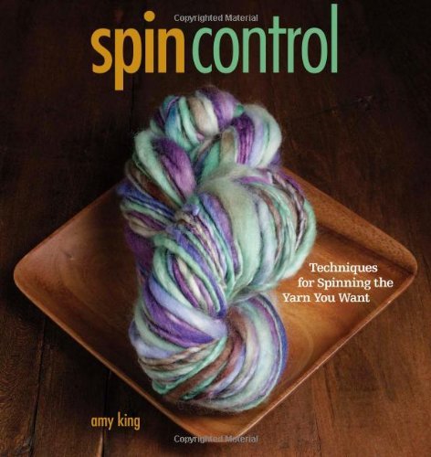 Amy King Spin Control Techniques For Spinning The Yarn You Want 