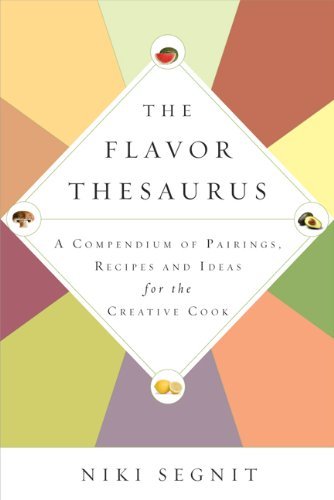 Niki Segnit The Flavor Thesaurus A Compendium Of Pairings Recipes And Ideas For T 