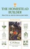 C. P. Dwyer Homestead Builder Practical Hints For Handy Men 0002 Edition; 