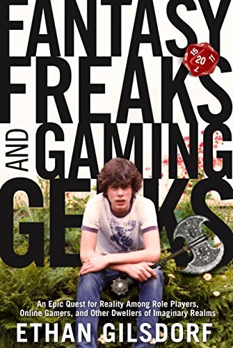Ethan Gilsdorf/Fantasy Freaks And Gaming Geeks@An Epic Quest For Reality Among Role Players,Onl
