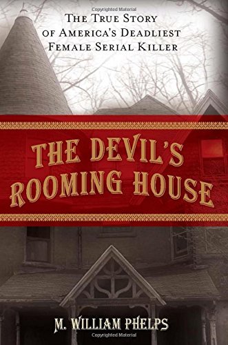 M. William Phelps/Devil's Rooming House@ The True Story of America's Deadliest Female Seri