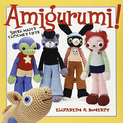 Elisabeth A. Doherty/Amigurumi!@ Super Happy Crochet Cute