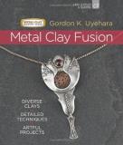 Gordon K. Uyehara Metal Clay Fusion Diverse Clays Detailed Techniques Artful Projec 