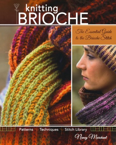 Nancy Marchant Knitting Brioche The Essential Guide To The Brioche Stitch 