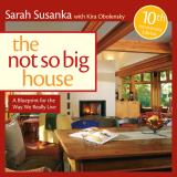 Sarah Susanka The Not So Big House A Blueprint For The Way We Really Live Expanded 10th 