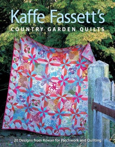 Kaffe Fassett Kaffe Fassett's Country Garden Quilts 20 Designs From Rowan For Patchwork And Quilting 