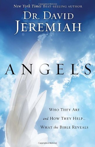 David Dr Jeremiah/Angels@ Who They Are and How They Help...What the Bible R