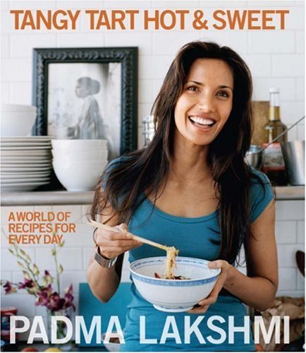 Padma Lakshmi Tangy Tart Hot & Sweet A World Of Recipes For Every Day 