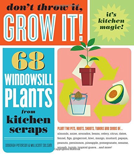 Deborah Peterson Don't Throw It Grow It! 68 Windowsill Plants From Kitchen Scraps 