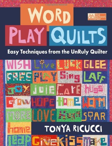 Tonya Ricucci Word Play Quilts Easy Techniques From The Unruly Quilter 
