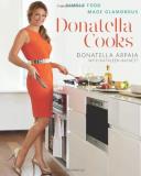 Donatella Arpaia Donatella Cooks Simple Food Made Glamorous 