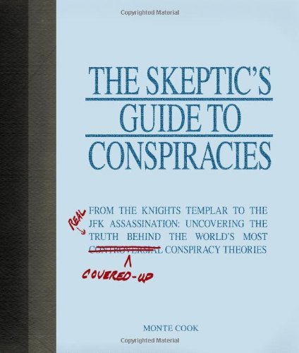 Monte Cook Skeptic's Guide To Conspiracies The From The Knights Templar To The Jfk Assassination 