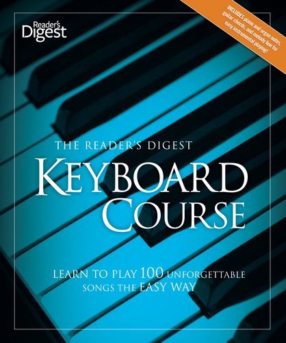 Reader's Digest Reader's Digest Keyboard Course The Learn To Play 100 Unforgettable Songs The Easy Wa 