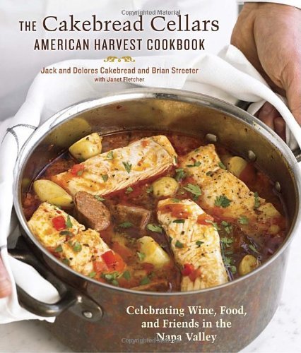 Dolores Cakebread The Cakebread Cellars American Harvest Cookbook Celebrating Wine Food And Friends In The Napa V 