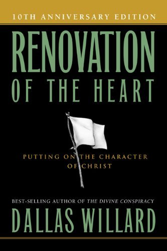 Dallas Willard Renovation Of The Heart Putting On The Character Of Christ 0010 Edition;anniversary 