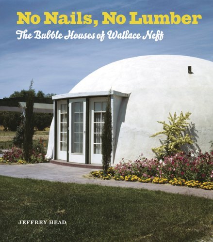 Jeffrey Head No Nails No Lumber The Bubble Houses Of Wallace Neff 