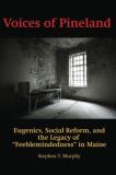 Stephen T. Murphy Voices Of Pineland Eugenics Social Reform And The Legacy Of Feeble 