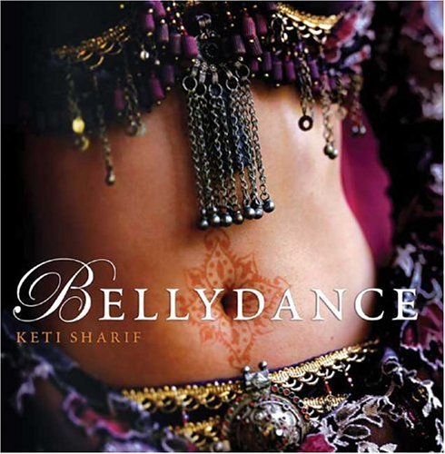 Keti Sharif/Bellydance@ A Guide to Middle Eastern Dance, Its Music, Its C