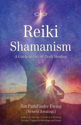 Jim Pathfinder Ewing Reiki Shamanism A Guide To Out Of Body Healing 
