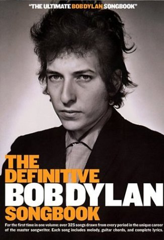 Bob Dylan The Definitive Bob Dylan Songbook For The First Time In One Volume Over 325 Songs 