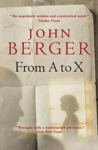 John Berger From A To X A Story In Letters 