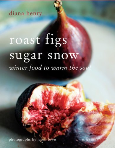 Diana Henry Roast Figs Sugar Snow Winter Food To Warm The Soul 