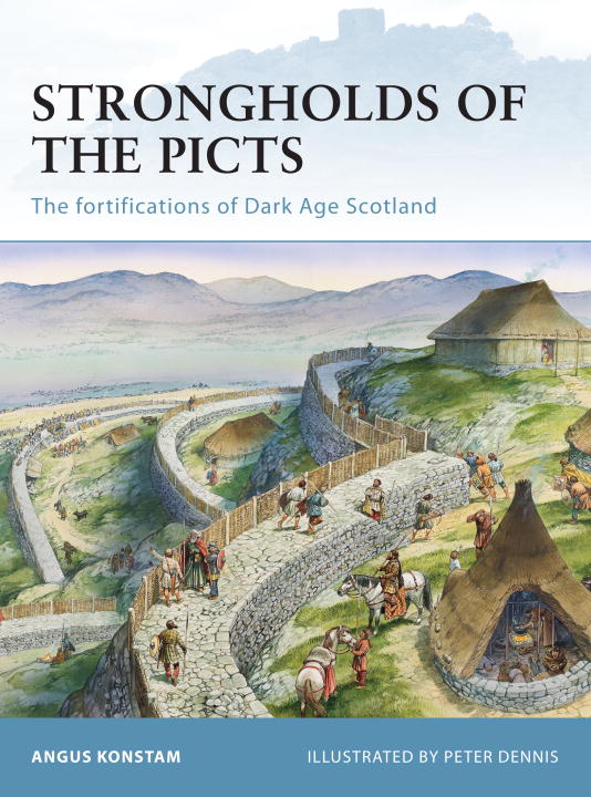 Angus Konstam Strongholds Of The Picts The Fortifications Of Dark Age Scotland 