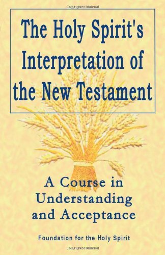 Foundation For The Holy Spirit Holy Spirit's Interpretation Of The New Testament A Course In Understanding And Acceptance 