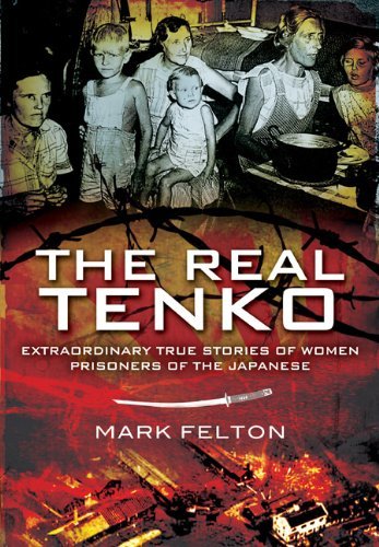Mark Felton Real Tenko The Extraordinary True Stories Of Women Prisoners Of 