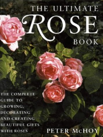 Peter Mchoy/Ultimate Rose Book@Complete Guide To Growing Decorating &
