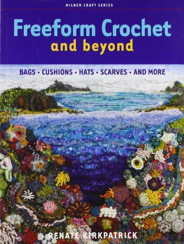 Renate Kirkpatrick Freeform Crochet And Beyond Bags Cushions Hats Scarves And More 