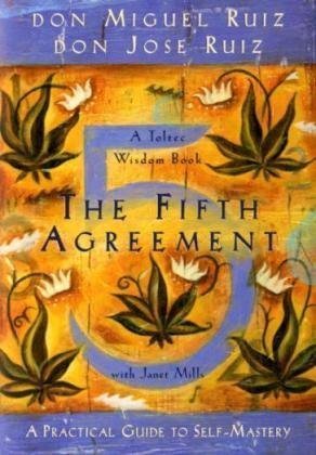 Don Miguel Ruiz The Fifth Agreement A Practical Guide To Self Mastery 