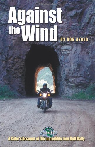 Ron Ayres/Against the Wind@ A Rider's Account of the Incredible Iron Butt Ral