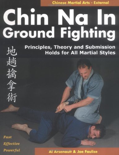 Al Arsenault Chin Na In Ground Fighting Principles Theory And Submission Holds For All M 