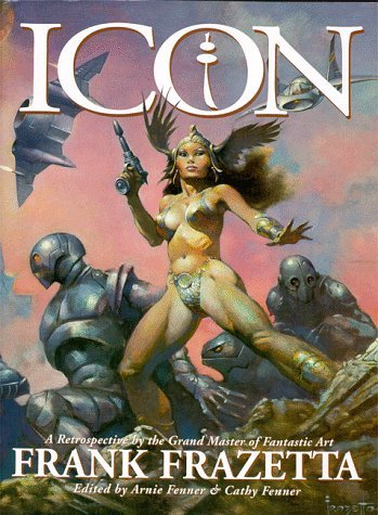 CATHY FENNER ARNIE FENNER FRANK FRAZETTA/ICON: A RETROSPECTIVE BY THE GRAND MASTER OF FANTA