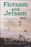 Robb White Flotsam And Jetsam The Collected Adventures Opinions And Wisdom Fr 