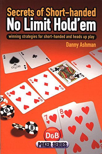 Danny Ashman Secrets Of Short Handed No Limit Hold'em Winning Strategies For Short Handed And Heads Up 