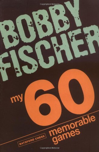 Bobby Fischer My 60 Memorable Games Chess Tactics Chess Strategies With Bobby Fische 