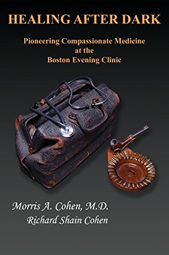 Morris A. Cohen Healing After Dark Pioneering Compassionate Medicine At The Boston E 