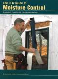 The Journal Of Light Construction Jlc Guide To Moisture Control Practical Details For Durable Buildings 
