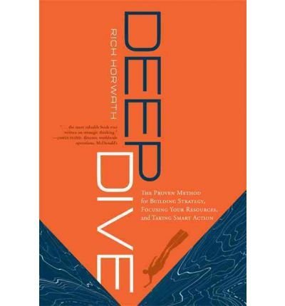 Rich Horwath Deep Dive The Proven Method For Building Strategy Focusing 