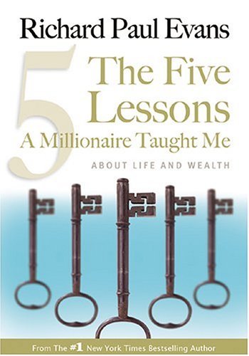RICHARD PAUL EVANS/THE FIVE LESSONS A MILLIONAIRE TAUGHT ME: ABOUT LI