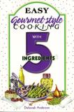 Deborah Anderson Easy Gourmet Style Cooking With 5 Ingredients 