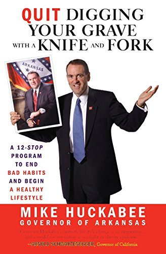 Mike Huckabee/Quit Digging Your Grave with a Knife and Fork@A 12-Stop Program to End Bad Habits and Begin a H