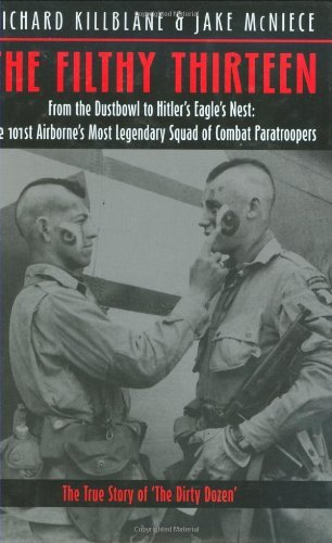 Richard Killblane The Filthy 13 From The Dustbowl To Hitler's Eagle's Nest The 1 Revised 