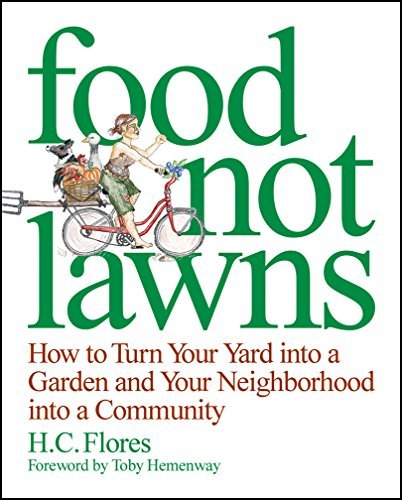 H. C. Flores Food Not Lawns How To Turn Your Yard Into A Garden And Your Neig 