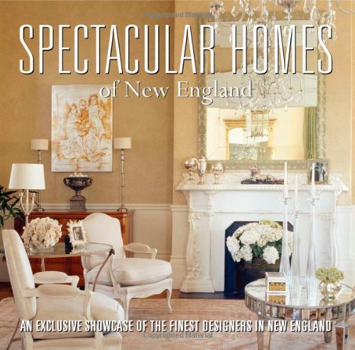 Panache Partners Llc Spectacular Homes Of New England An Exclusive Showcase Of The Finest Designers In 