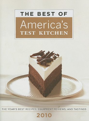 America's Test Kitchen Best Of America's Test Kitchen The The Year's Best Recipes Equipment Reviews And T 2010 