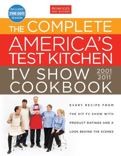 America's Test Kitchen Complete America's Test Kitchen Tv Show Cookbook 2001 2011 