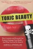 Samuel S. Epstein Toxic Beauty How Cosmetics And Personal Care Products Endanger 